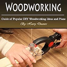 Woodworking: Guide of Popular DIY Woodworking Ideas and Plans
