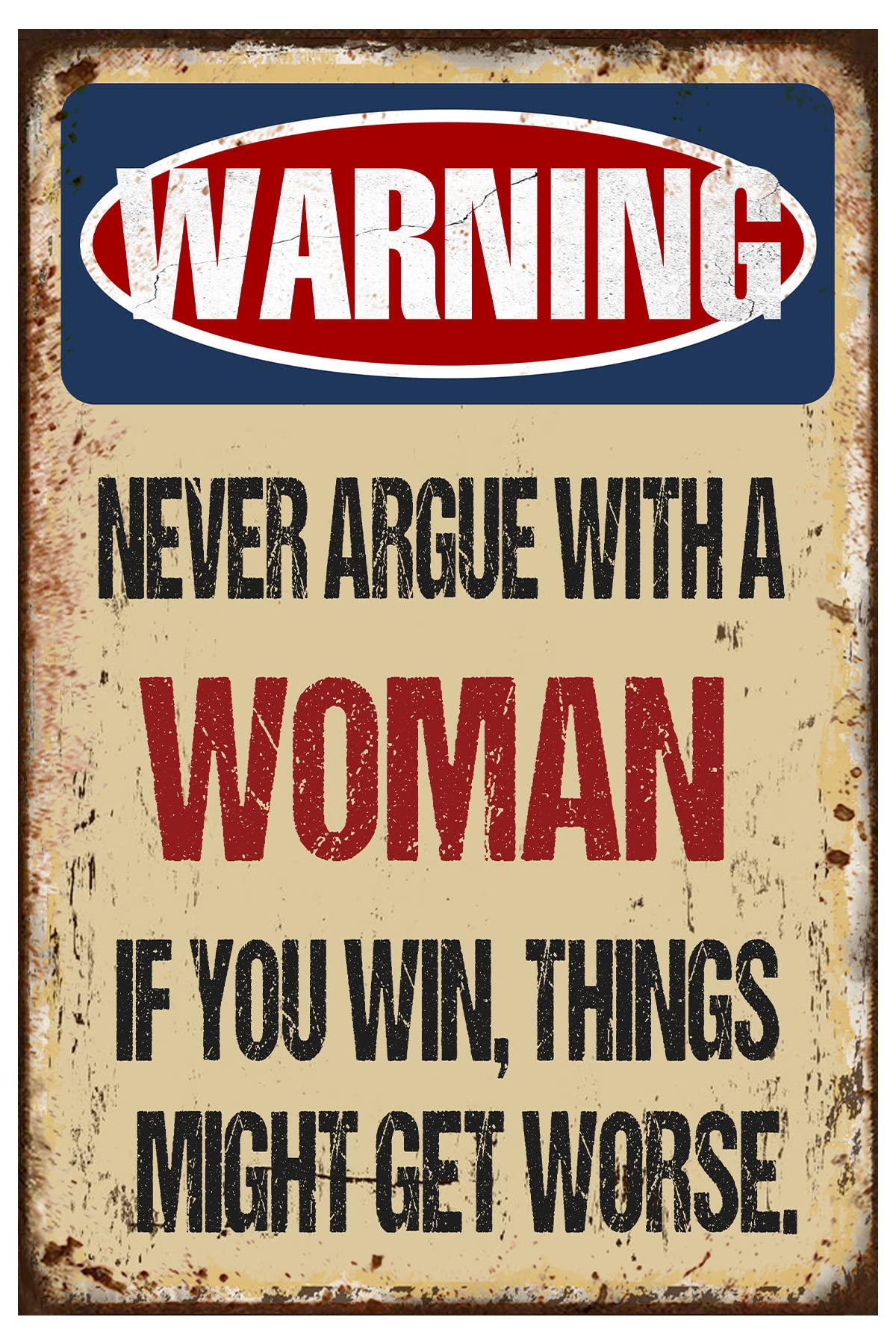 Warning Never to Argue with a Woman Aluminum tin Sign - Metal Tin Sign Hanging Retro Plaque Kitchen Poster Cafe Bar Pub Store Man cave Art Novelty Designs 5.5x8inch
