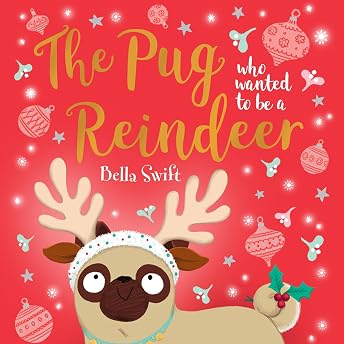 The Pug who wanted to be a Reindeer Audiobook by Bella Swift episode artwork