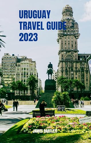 URUGUAY TRAVEL GUIDE 2023 (Tour with Bartlett)