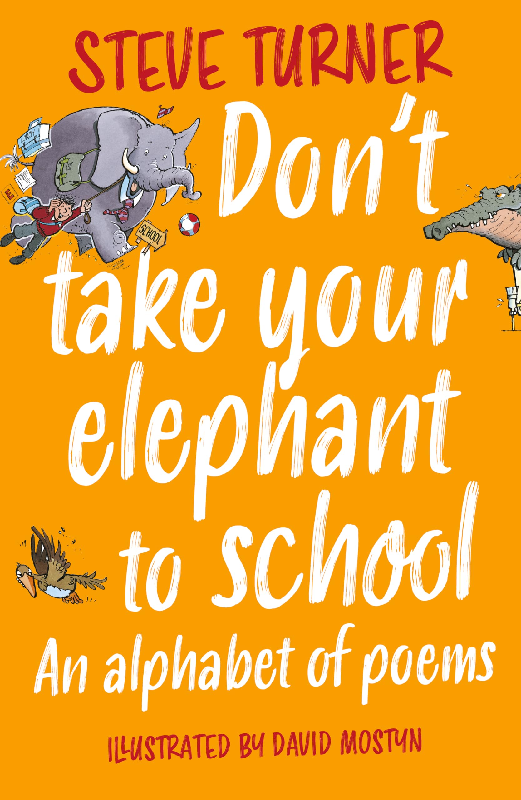 Don't Take Your Elephant to School: An Alphabet of Poems