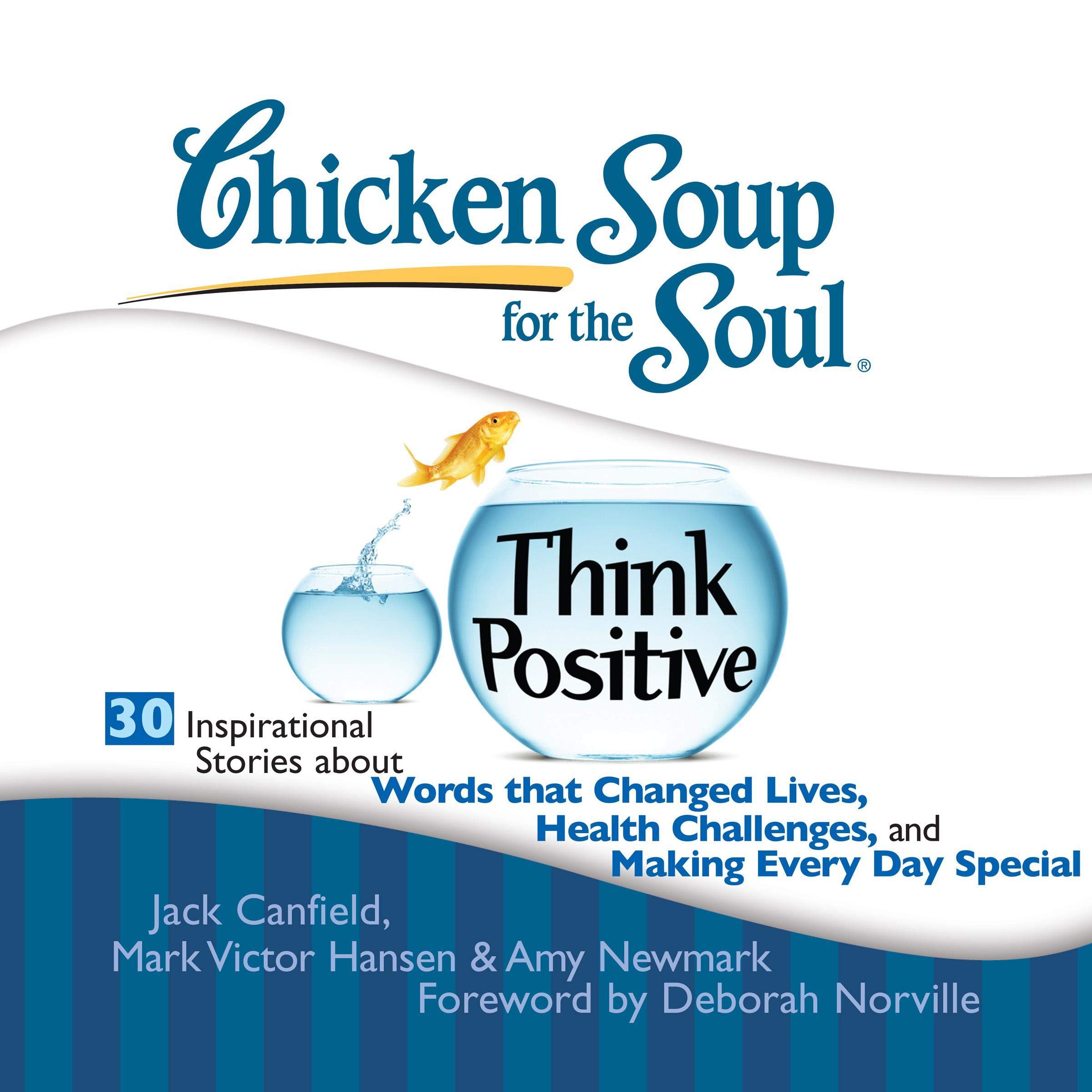 Cover art for Chicken Soup for the Soul: Think Positive - 30 Inspirational Stories about Words that Changed Lives, Health Challenges, and Making Every Day Special