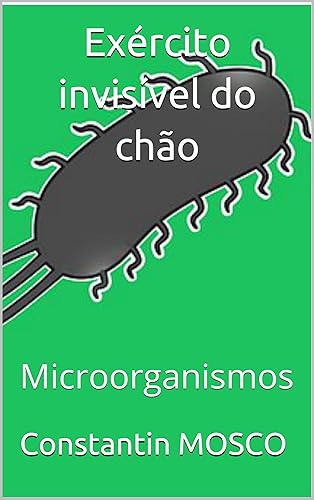 Exército invisível do chão Microorganismos (Portuguese Edition)