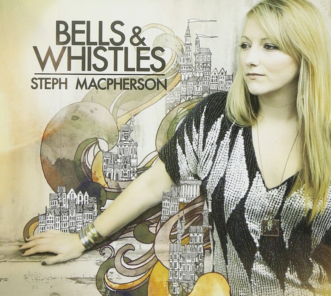 Bells & Whistles [Audio CD] Steph MacPherson; Ted Gowans; Lindsay Bryan; Shaun Huberts; Chris Van Sickle; Christian Down; Julia Wakal; Moritz Behm; Jason Cook and Mike Edell