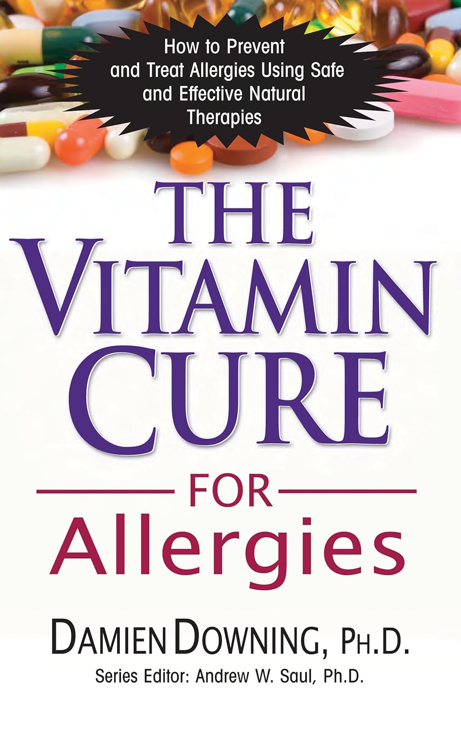 The Vitamin Cure for Allergies: How to Prevent and Treat Allergies Using Safe and Effective Natural Therapies