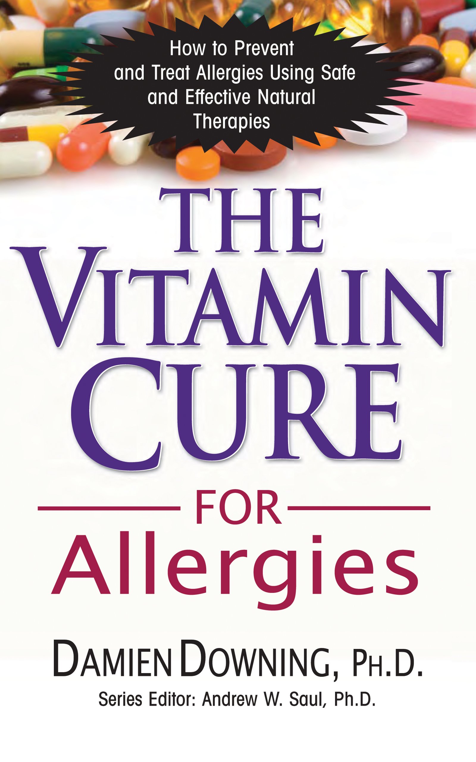 The Vitamin Cure for Allergies: How to Prevent and Treat Allergies Using Safe and