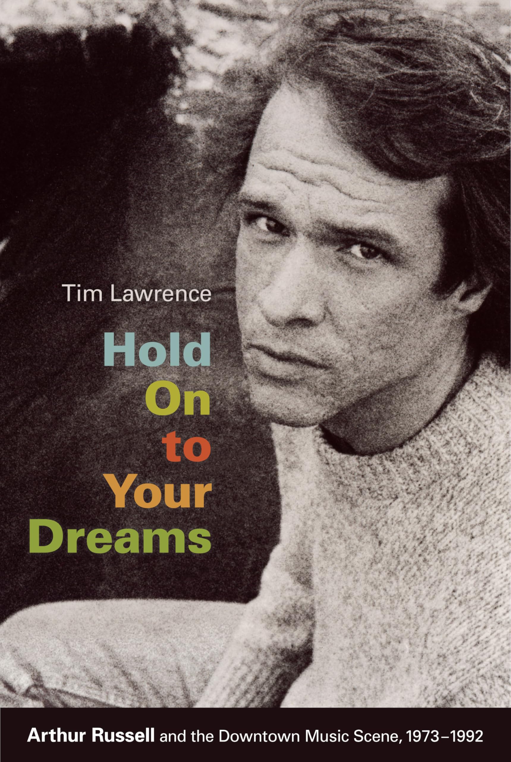 Hold On to Your Dreams: Arthur Russell And The Downtown Music Scene, 1973-1992