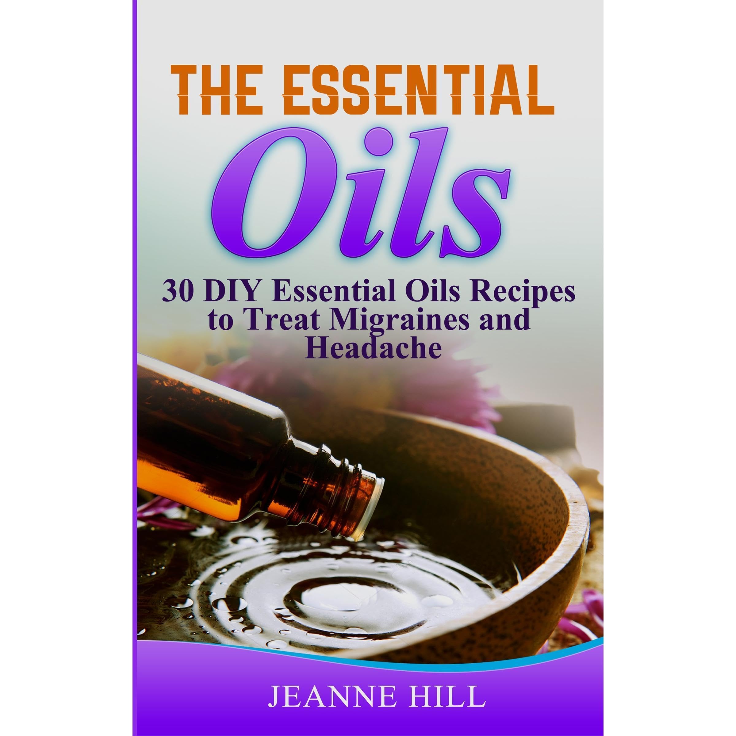 The Essential Oils Complete Guide