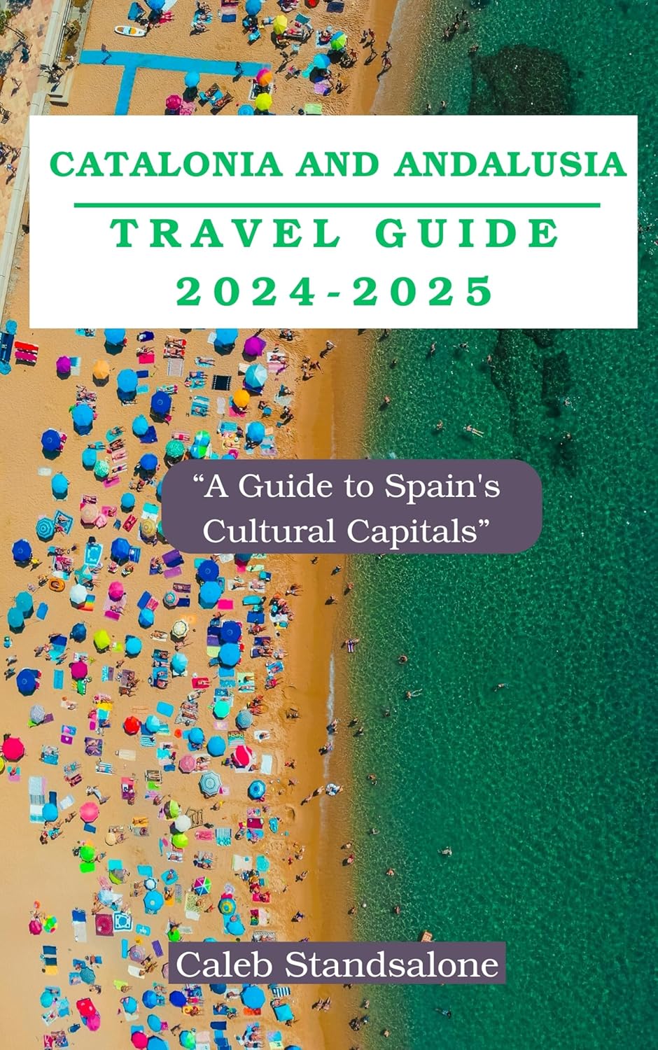 Catalonia and Andalusia Travel Guide 20242025 “A Guide to Spain's