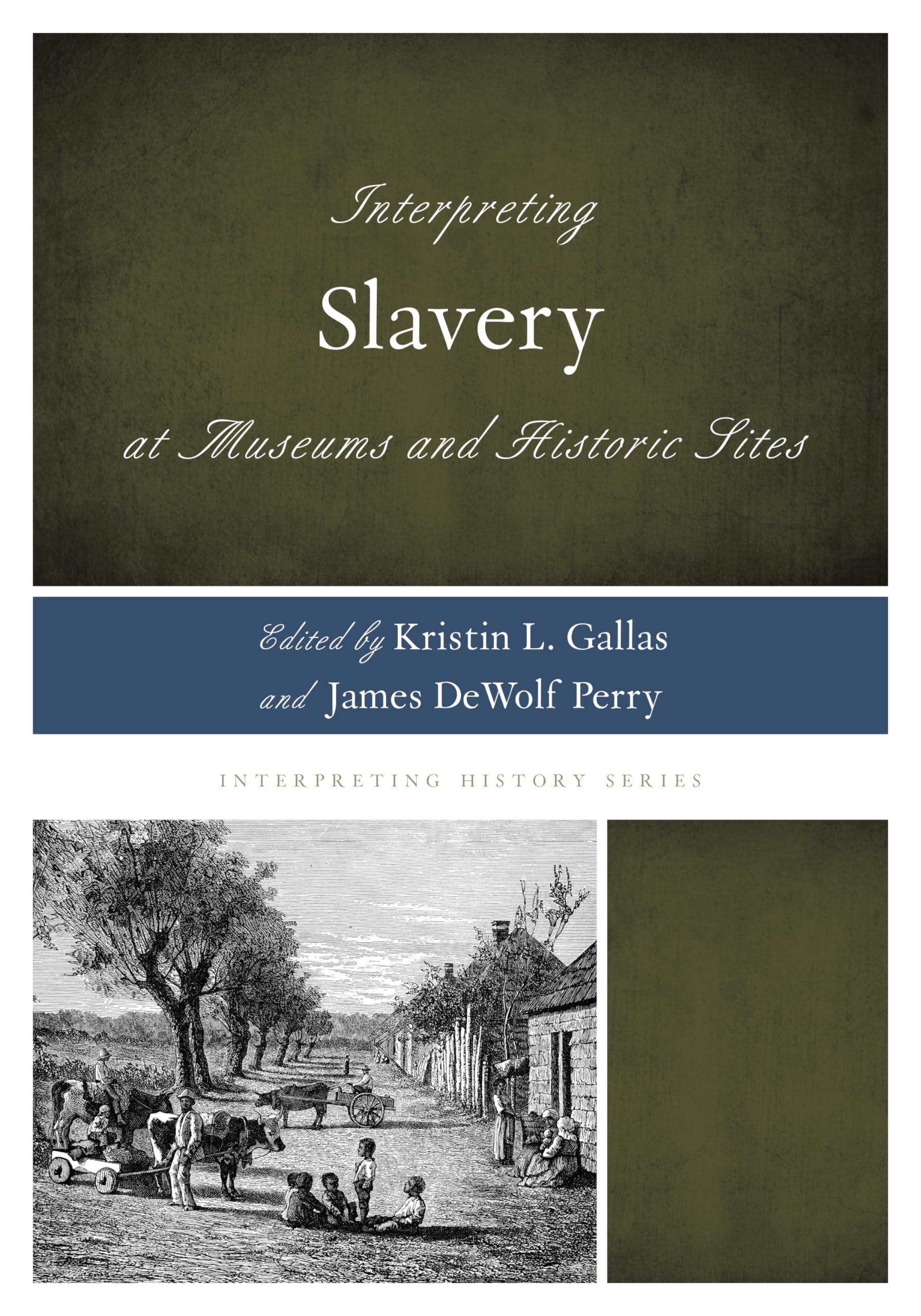Interpreting Slavery at Museums and Historic Sites (Interpreting History) (Volume 5)