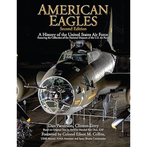 American Eagles: A History of the United States Air Force Featuring the Collection of the National Museum of the U.S. Air Force