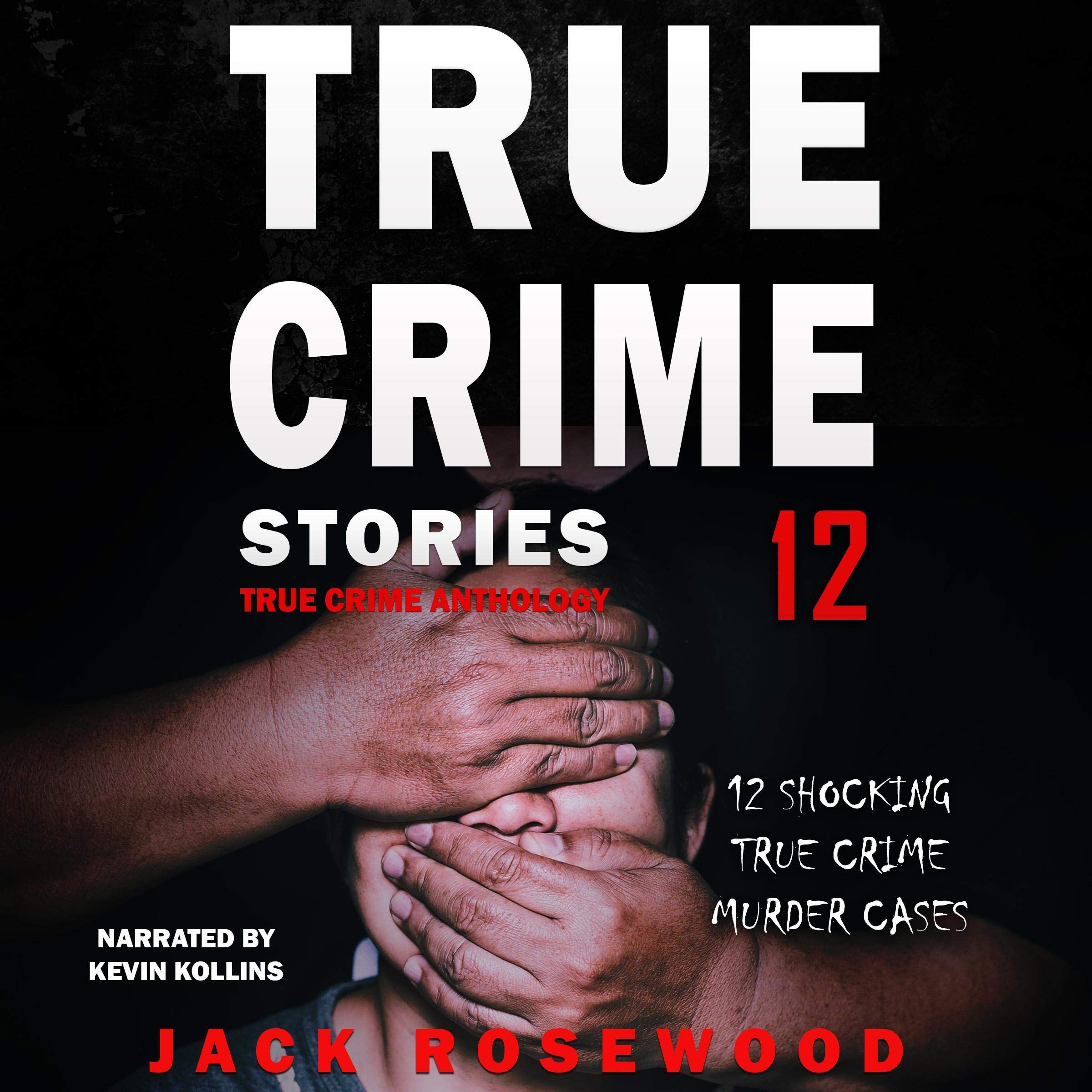 Cover art for True Crime Stories Volume 12: 12 Shocking True Crime Murder Cases (True Crime Anthology)