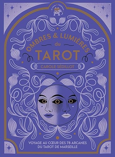 Ombres et lumières du Tarot: Voyage au coeur des 78 arcanes du Tarot de Marseille