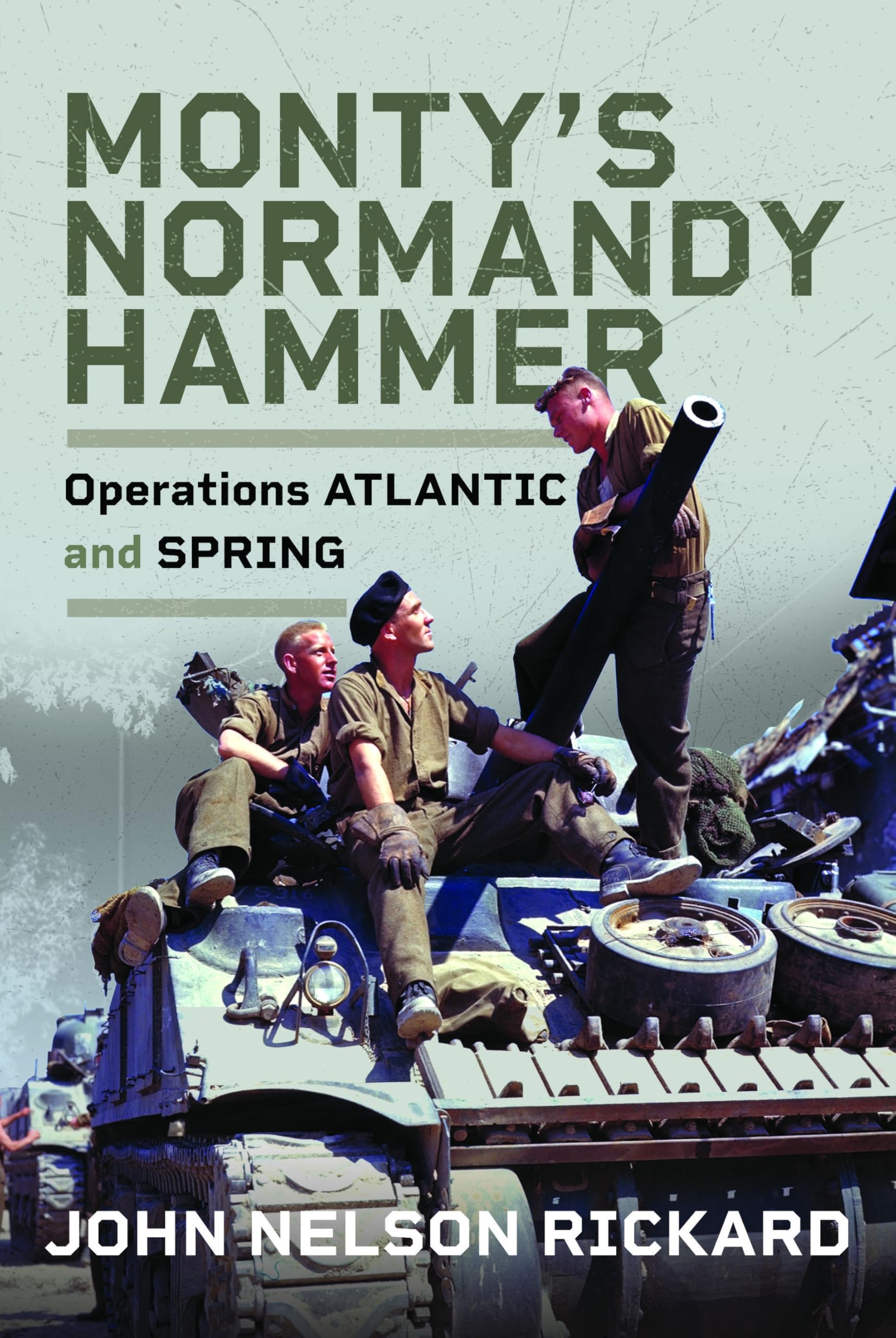 Monty's Normandy Hammer: Operations ATLANTIC and SPRING