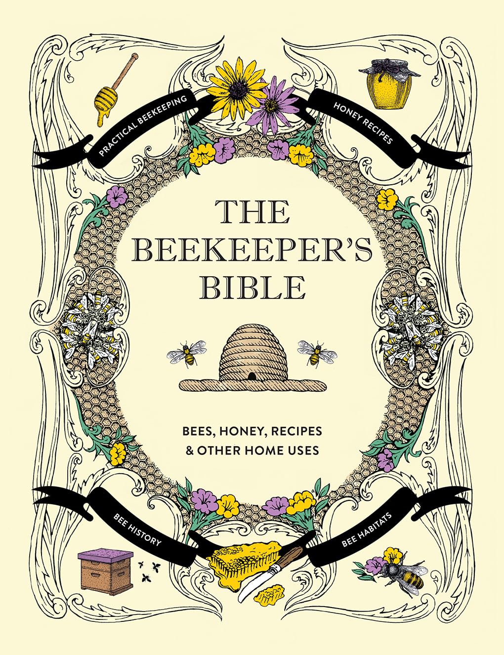 The Beekeeper's Bible: Bees, Honey, Recipes & Other Home Uses (The Backyard Naturalist Series)