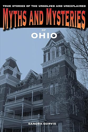Myths and Mysteries of Ohio: True Stories of the Unsolved and Unexplained (Myths and Mysteries Series)