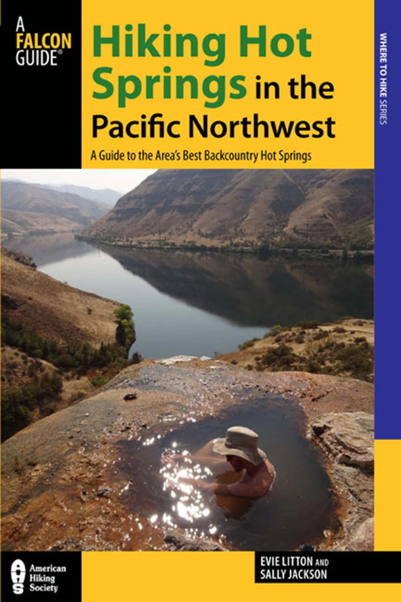 Hiking Hot Springs in the Pacific Northwest: A Guide to the Area’s Best Backcountry Hot Springs (Regional Hiking Series)