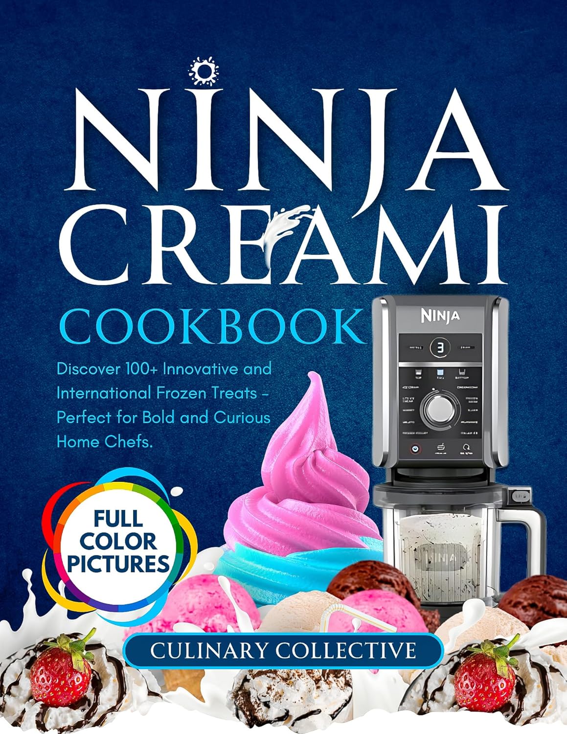 Ninja Creami Cookbook: Discover 100+ Innovative and International Frozen Treats - Perfect for Bold and Curious Home Chefs      [Print Replica] Kindle Edition