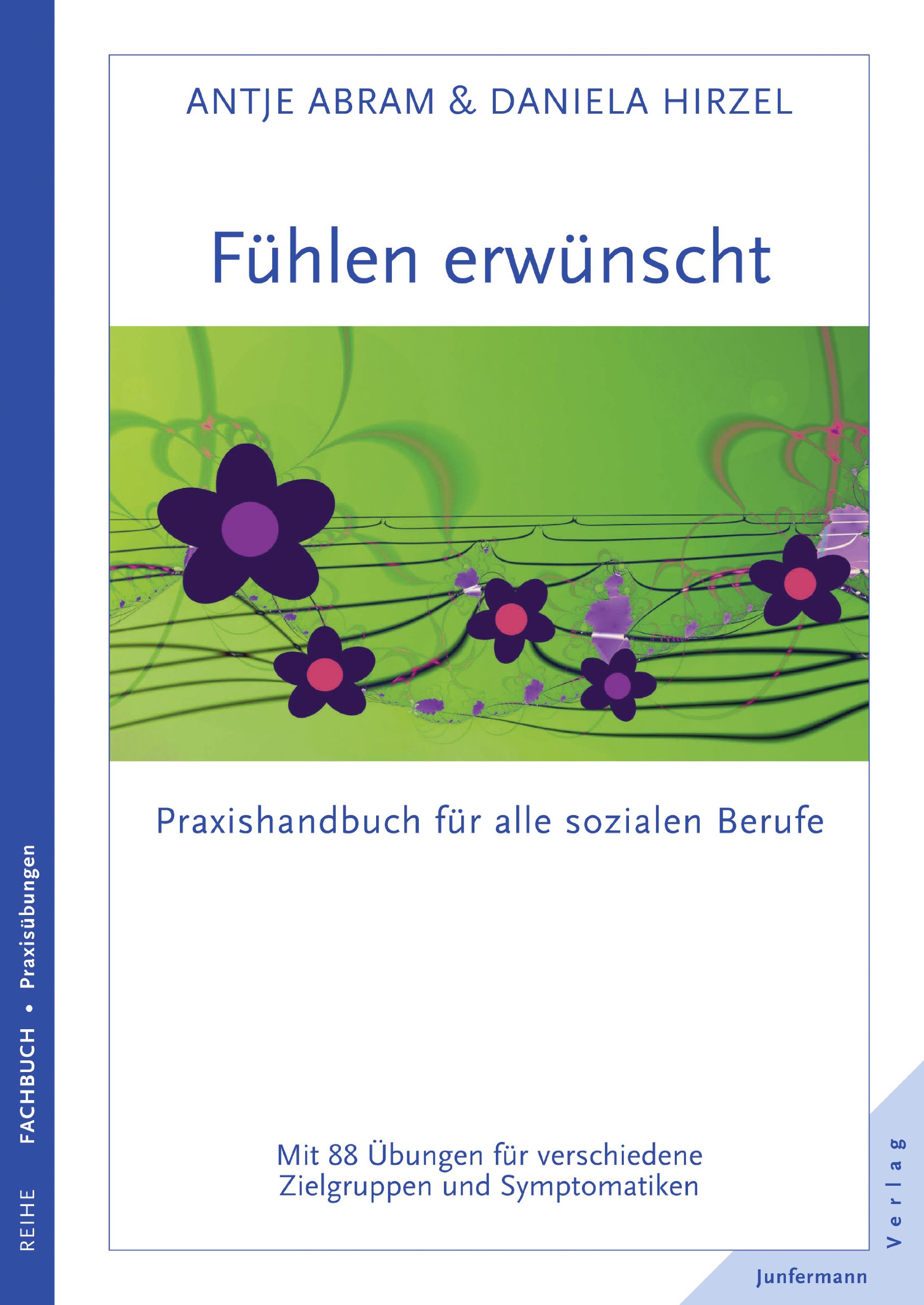 Fühlen erwünscht: Praxishandbuch für alle sozialen Berufe. 88 Übungen für verschiedene Zielgruppen und Symptomatiken: Praxishandbuch für alle sozialen ... verschiedene Zielgruppen und Symptomatiken