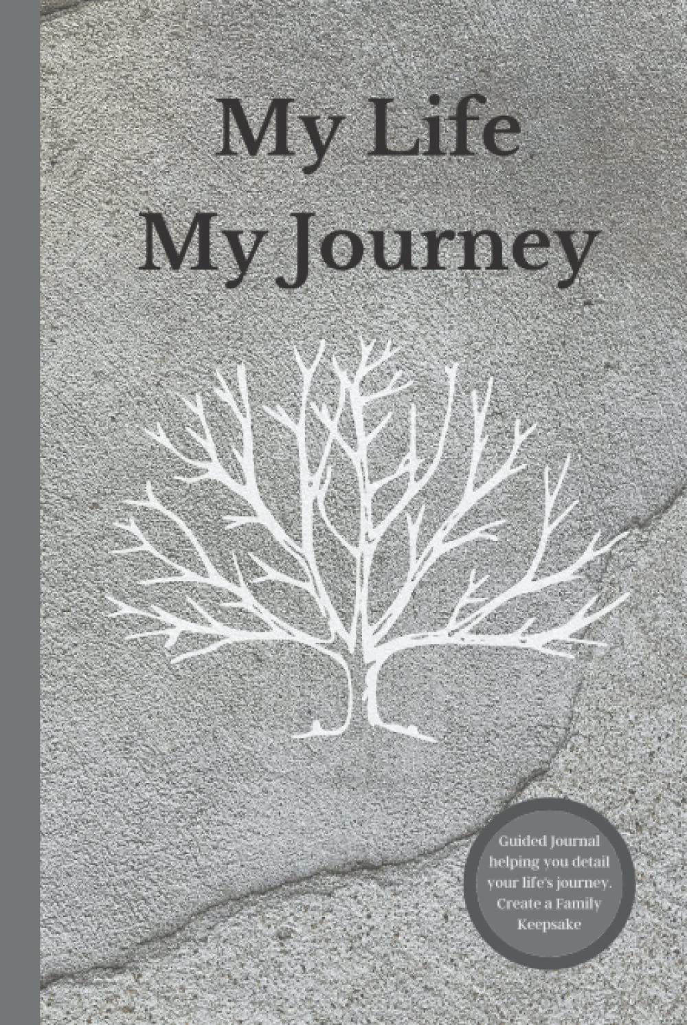 My Life My Journey: Create a Keepsake, Journal Workbook with Guided Prompts for Preserving and Documenting Your Legacy: Reflect In Your Own Words Help ... Gift to Share with Family and Loved Ones
