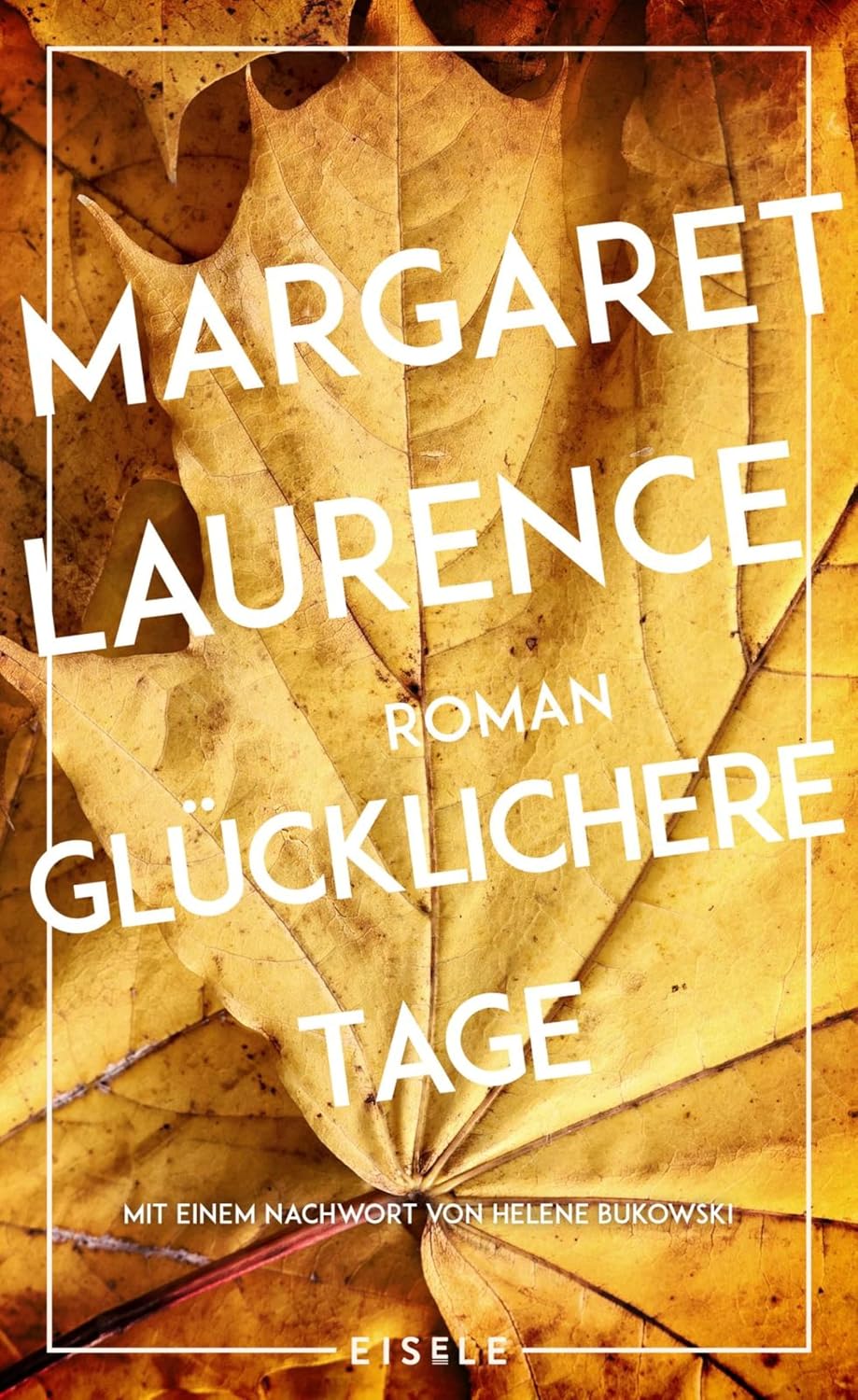 Glücklichere Tage: Roman - Mit einem Nachwort von Helene Bukowski | Das Meisterwerk der kanadischen Klassikerin erstmals auf Deutsch - Ausgezeichnet mit dem Governor General's Award (German Edition)