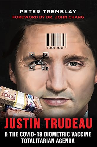 Justin Trudeau and The COVID-19 Biometric Vaccine Totalitarian Agenda