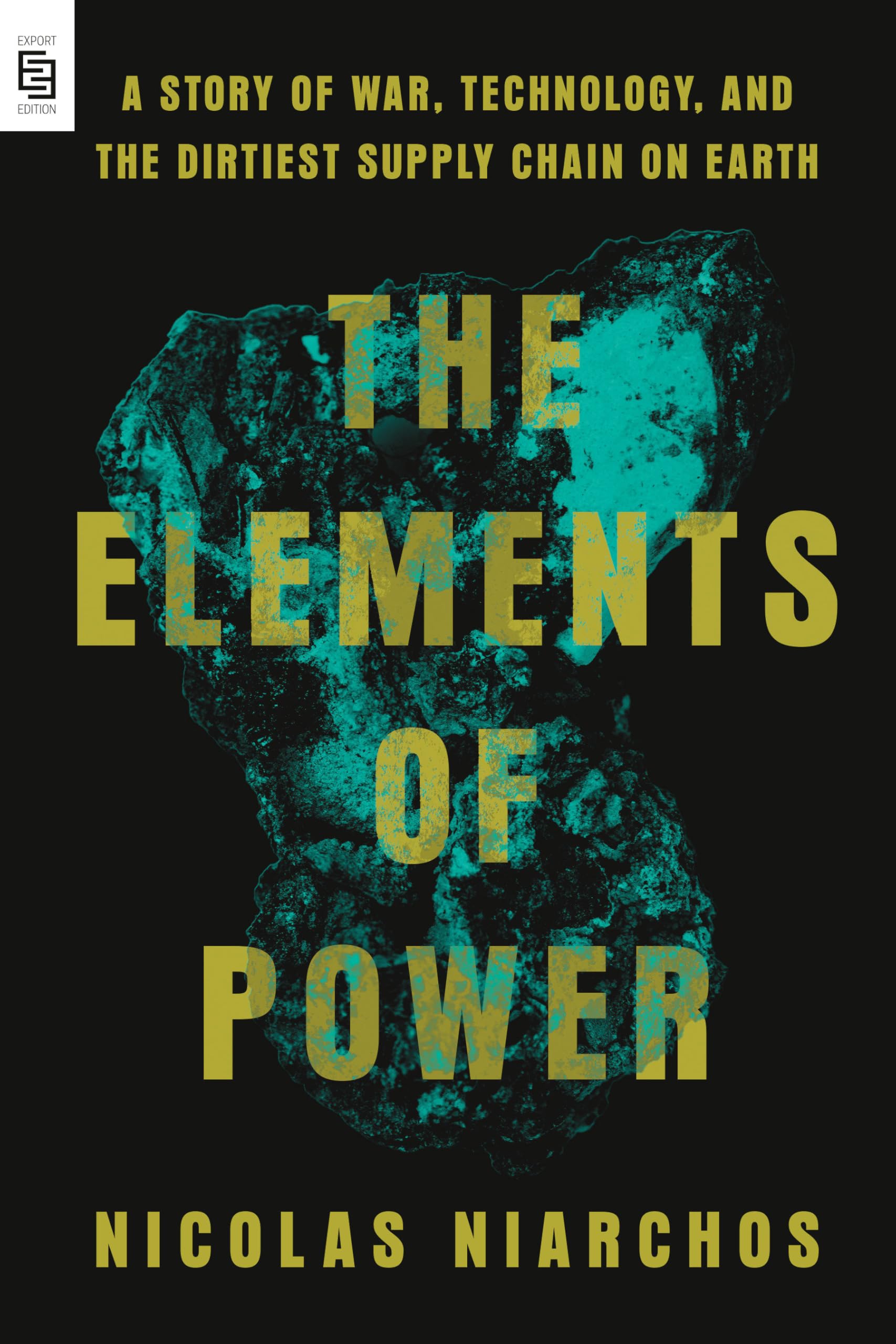 The Elements of Power: A Story of War, Technology, and the Dirtiest Supply Chain on Earth