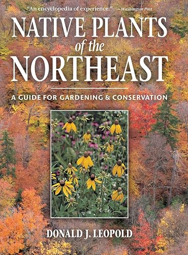Native Plants of the Northeast: A Guide for Gardening and