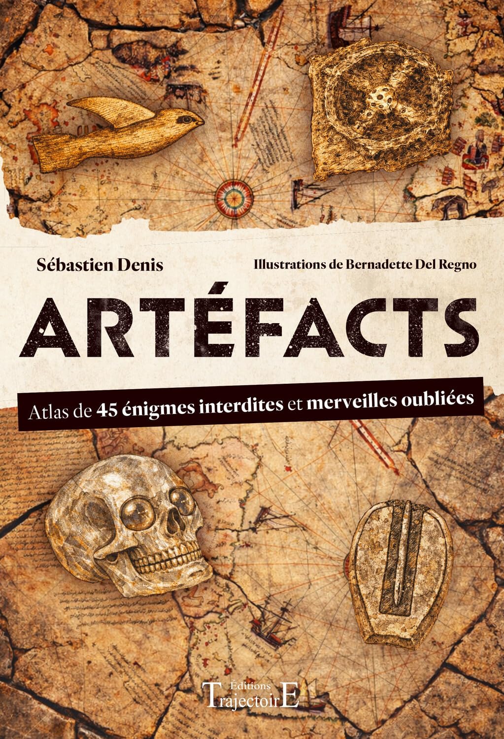 Artéfacts - Atlas de 45 énigmes interdites et des merveilles oubliées