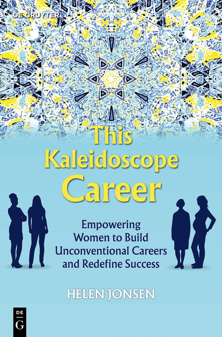 This Kaleidoscope Career: Empowering Women to Build Unconventional Careers and Redefine Success