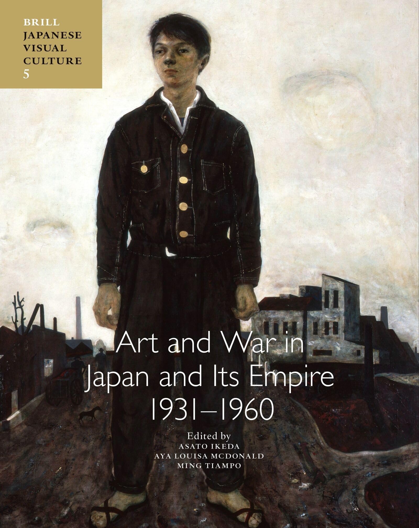 Art and War in Japan and Its Empire: 1931-1960: 5 (Japanese Visual Culture)