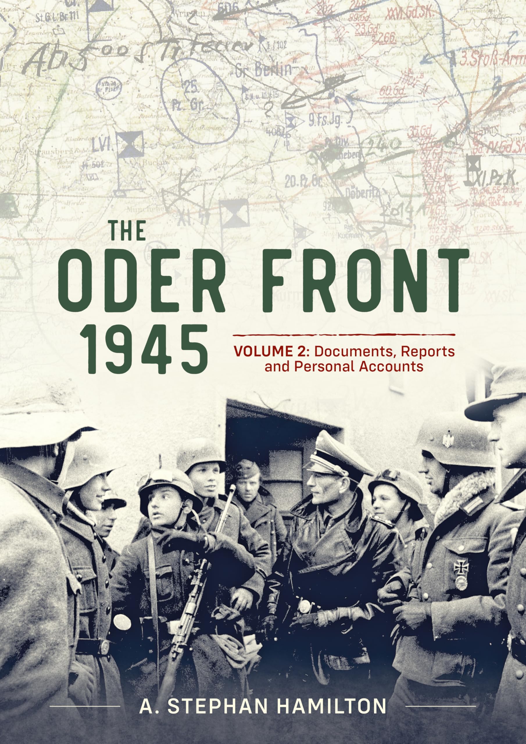 The Oder Front 1945 Volume 2: Documents, Reports and Personal Accounts
