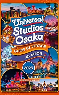 Universal Studios Osaka Guide de voyage au Japon 2025 : Un manuel mis à jour avec des cartes et des images qui garantissent aux voyageurs l'accès à toutes ... divertissements et les activités en 2025)