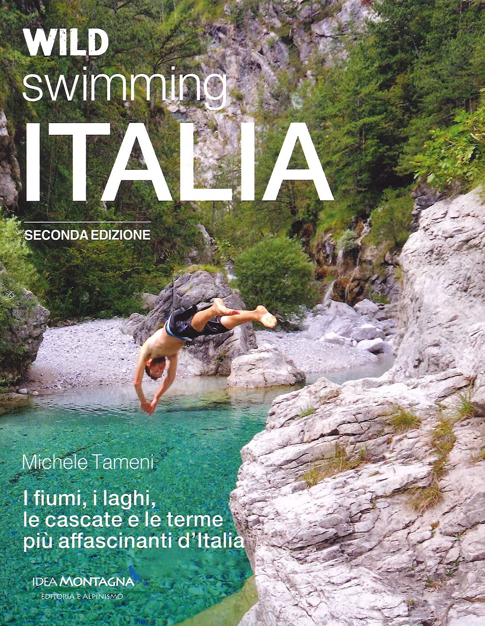Wild Swimming Italia. Alla Scoperta Di Fiumi, Laghi, Cascate E Terme Più Affascinanti D'italia - 4