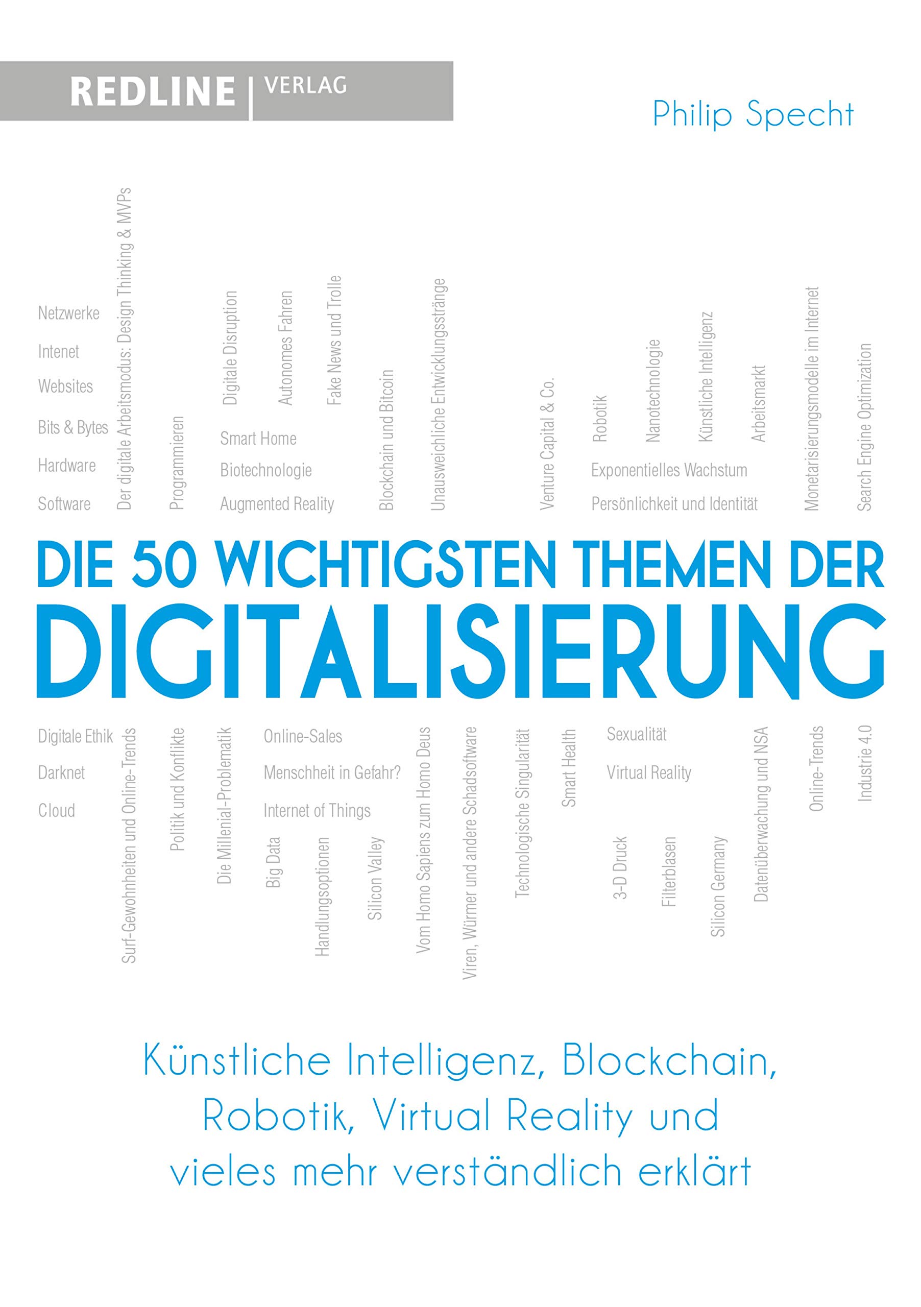 Die 50 Wichtigsten Themen Der Digitalisierung: Künstliche Intelligenz, Blockchain, Robotik, Virtual Reality Und Vieles Meh... 

