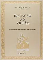 Iniciação ao Violão. Princípios Básicos e Elementares Para Principiantes - Volume 1