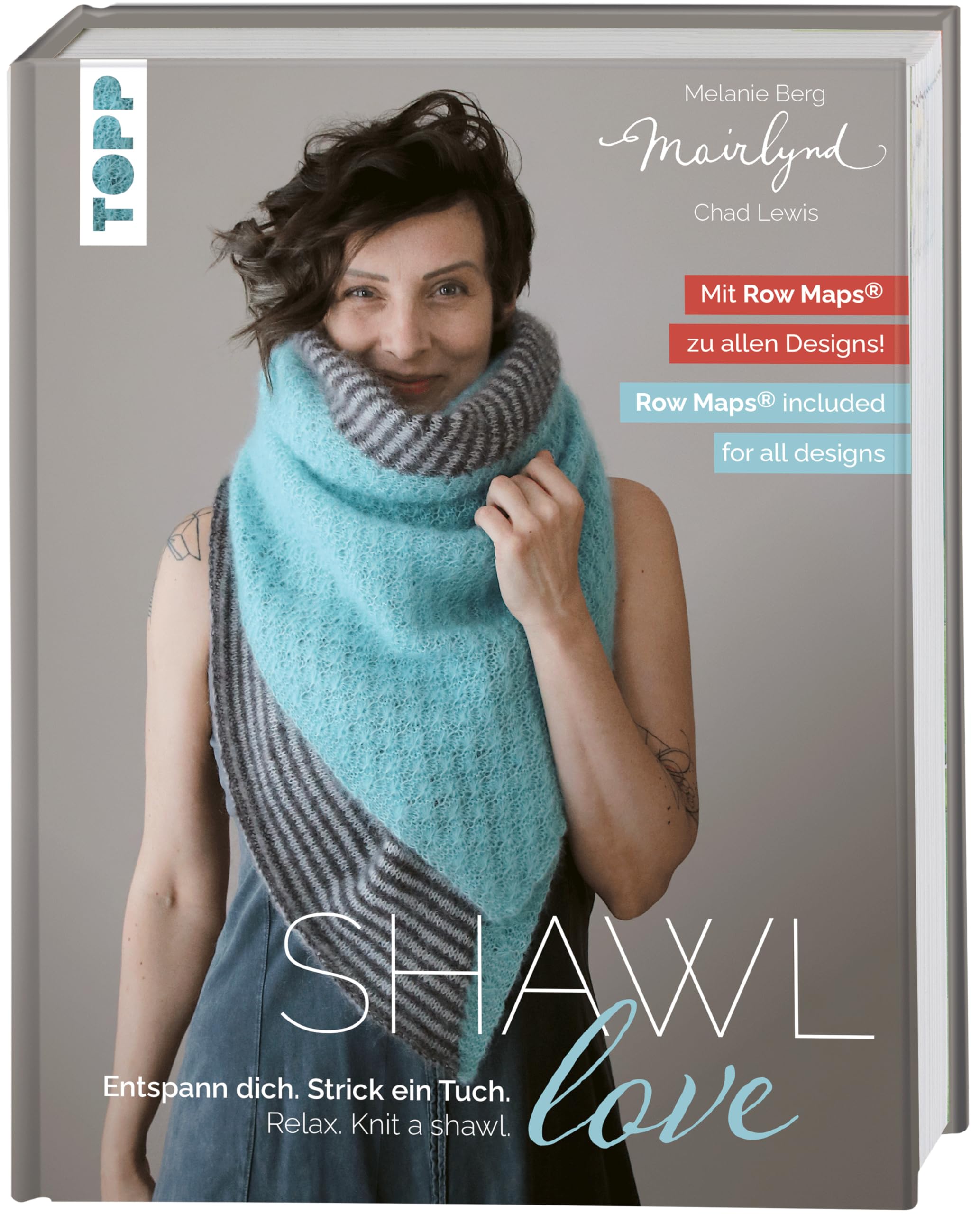 Mairlynd: Shawl Love. Mit 'Row Maps' zu allen Designs!: Entspann dich. Strick ein Tuch. Zweisprachige Ausgabe, Deutsch - Englisch