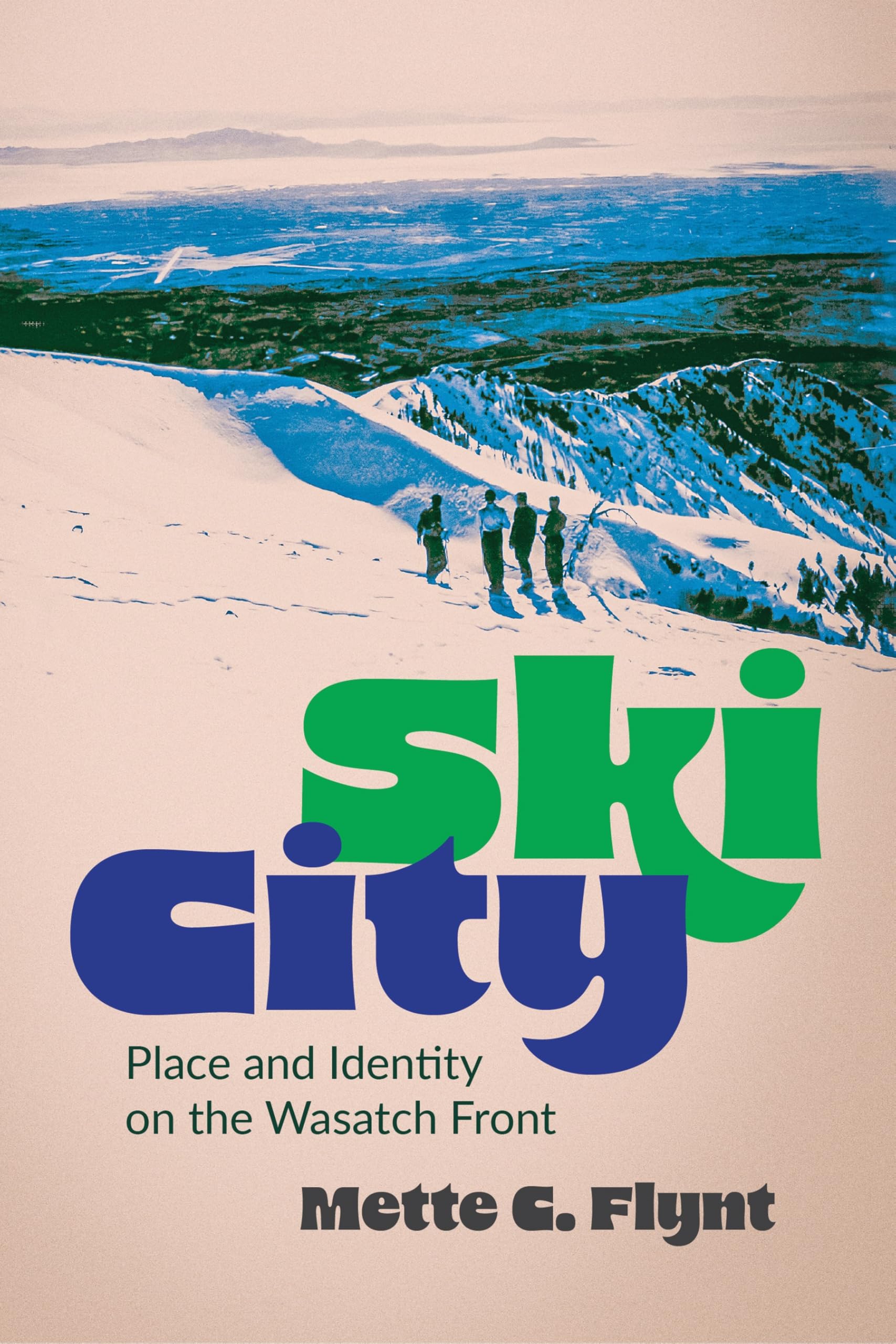 Ski City: Place and Identity on the Wasatch Front (Environment and Region in the American West)