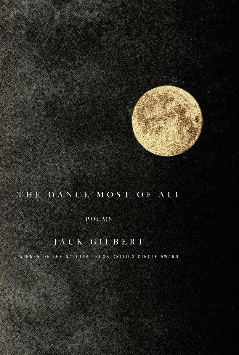 The Dance Most of All: Poems By Gilbert, Jack Jack Gilbert,. 9780375711794