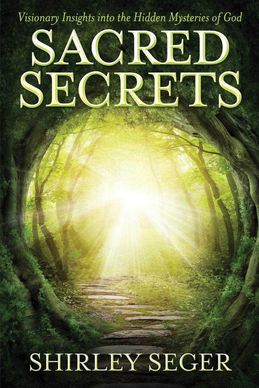 Sacred Secrets: Visionary Insights into the Hidden Mysteries of God: Volume 1