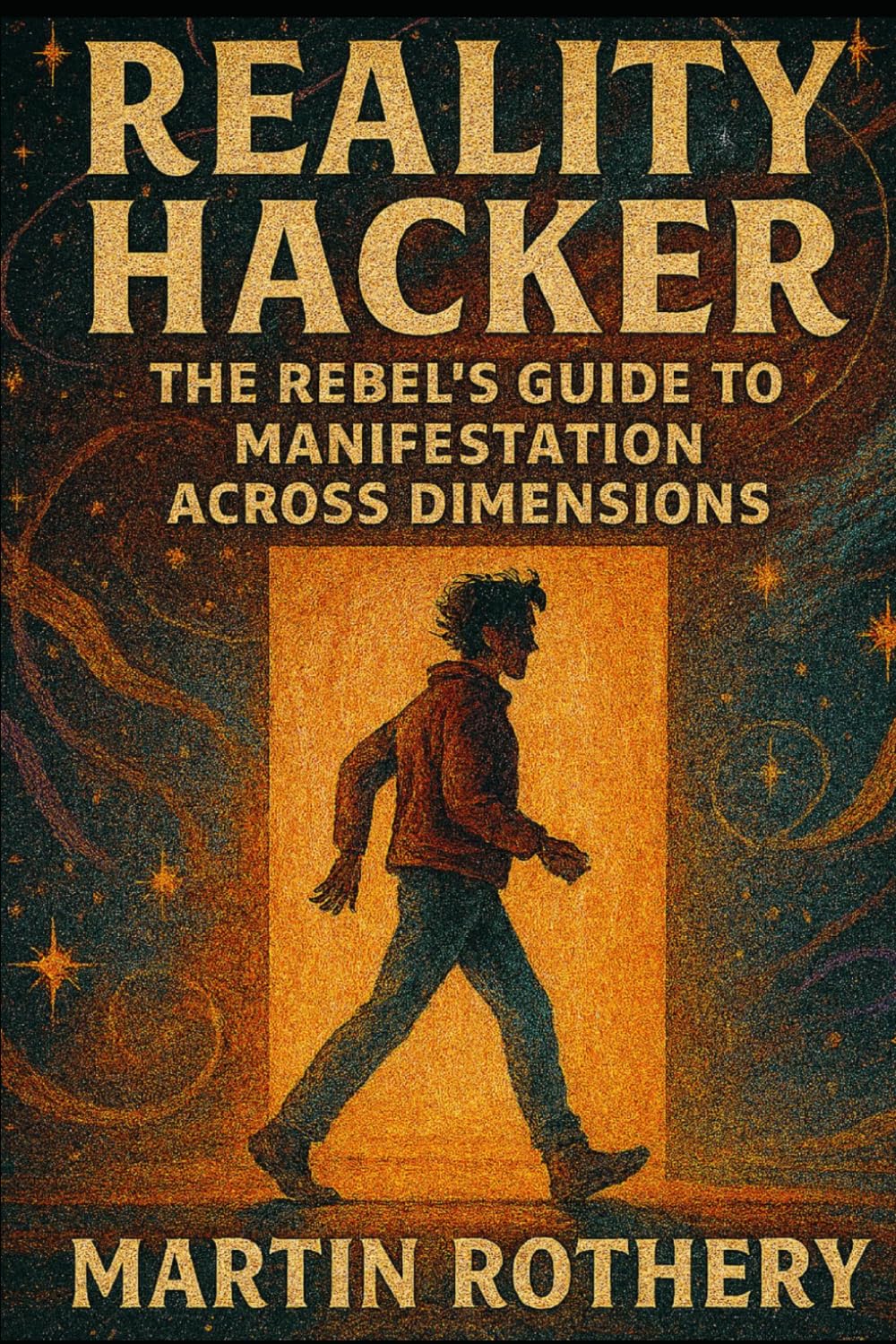 Reality Hacker: The Rebel’s Guide to Manifestation Across Dimensions (Martin Rothery | The Nine Realms Institute)