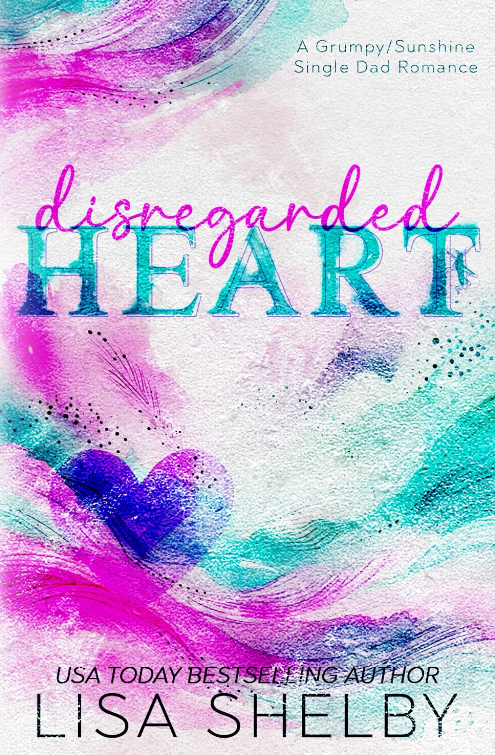 DISREGARDED HEART: A Grumpy/Sunshine Single Dad Romance