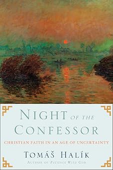 Night of the Confessor Christian Faith in an Age of Uncertainty