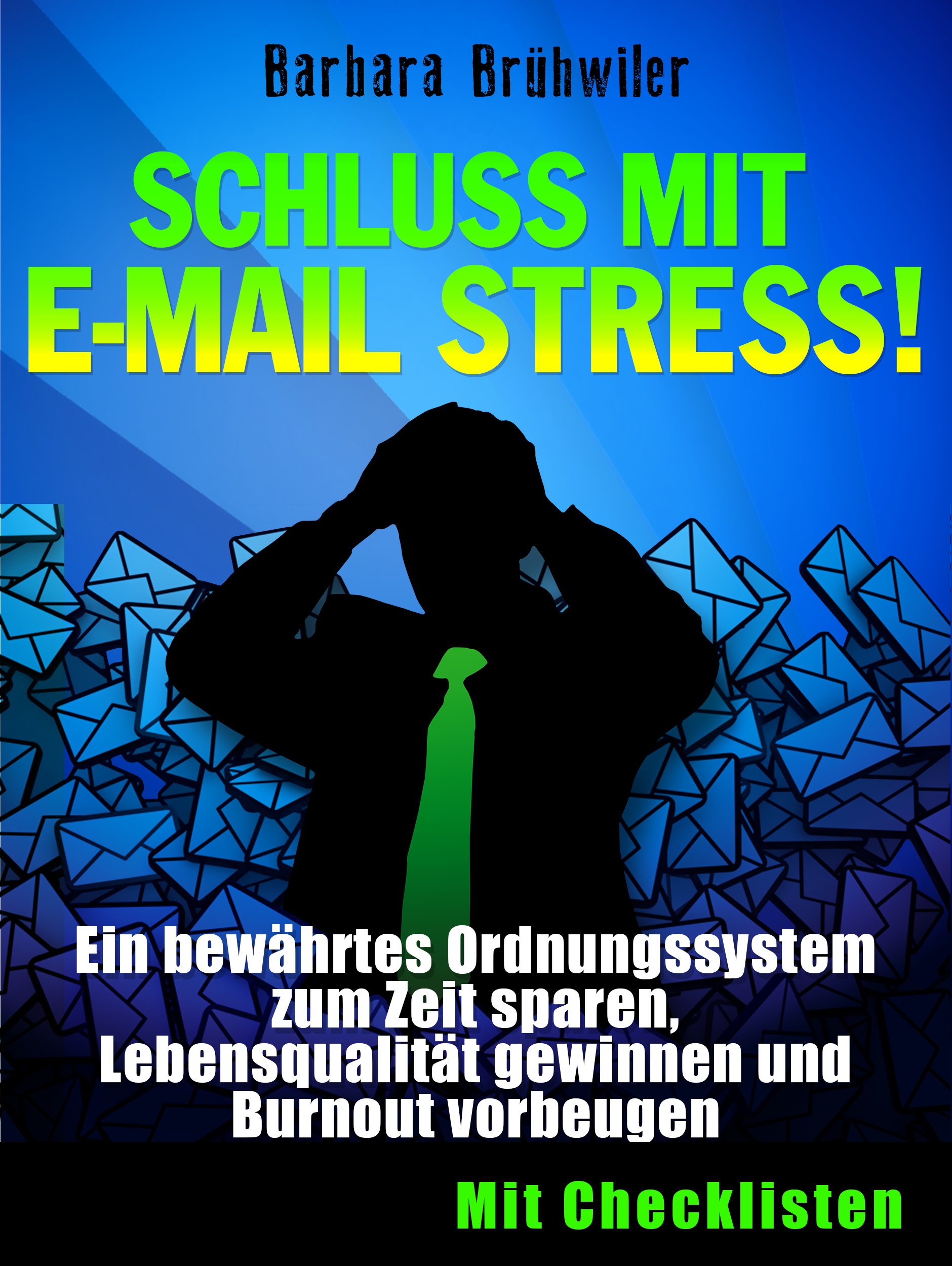 Schluss mit E-Mail Stress! Ein bewährtes Ordnungssystem zum Zeit sparen, Lebensqualität gewinnen und Burnout vorbeugen: (Stressbewältigung, Ordnungssystem, ... Büroorganisation) (German Edition)