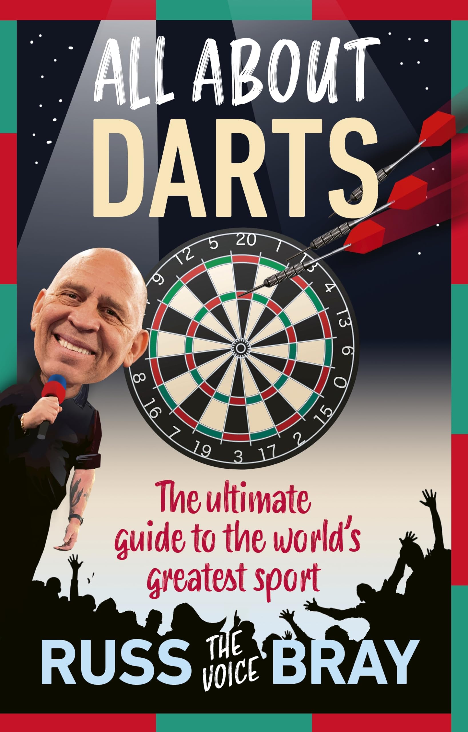 All About Darts: The ultimate guide to the world's greatest spor
