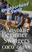 Absolute Beginner Swingers: Neighborhood Swap: A first-time swingers story (Absolute Beginners Swingers Book 1)
