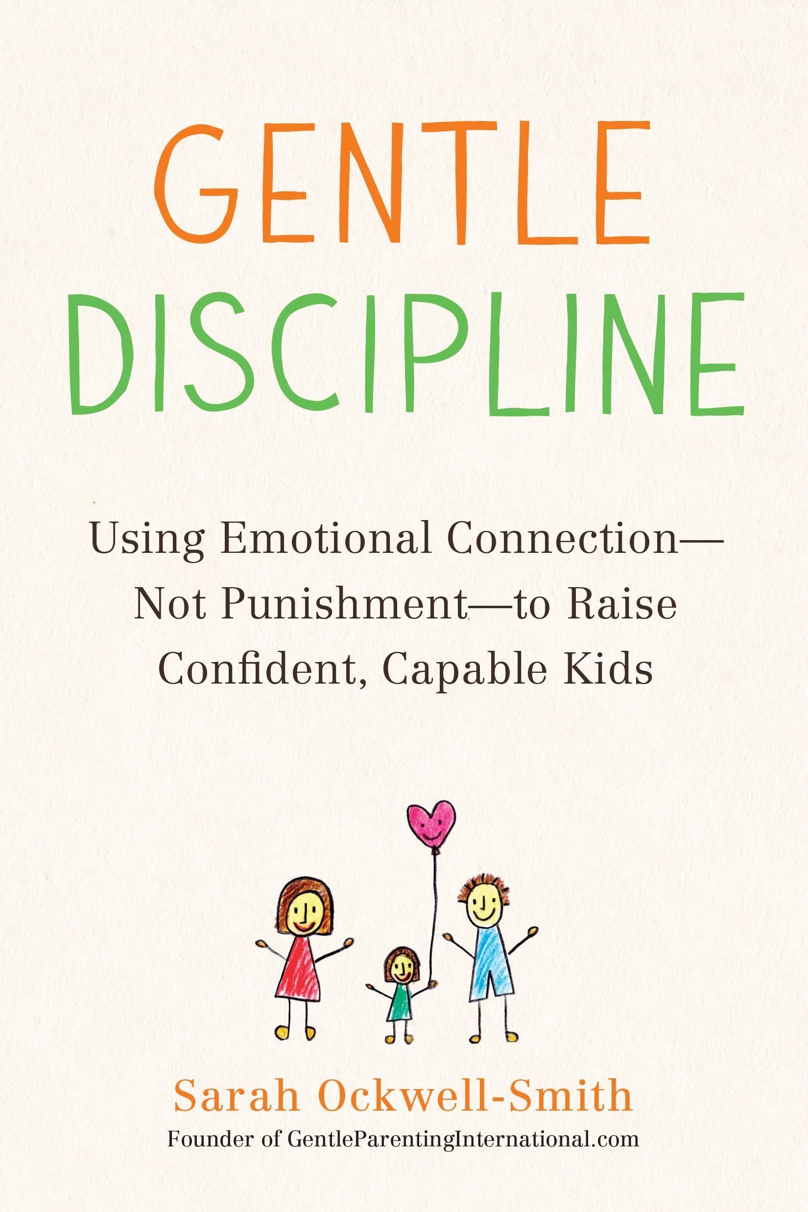Gentle Discipline: Using Emotional Connection--Not Punishment--To Raise Confident, Capable Kids Paperback – 29 August 2017