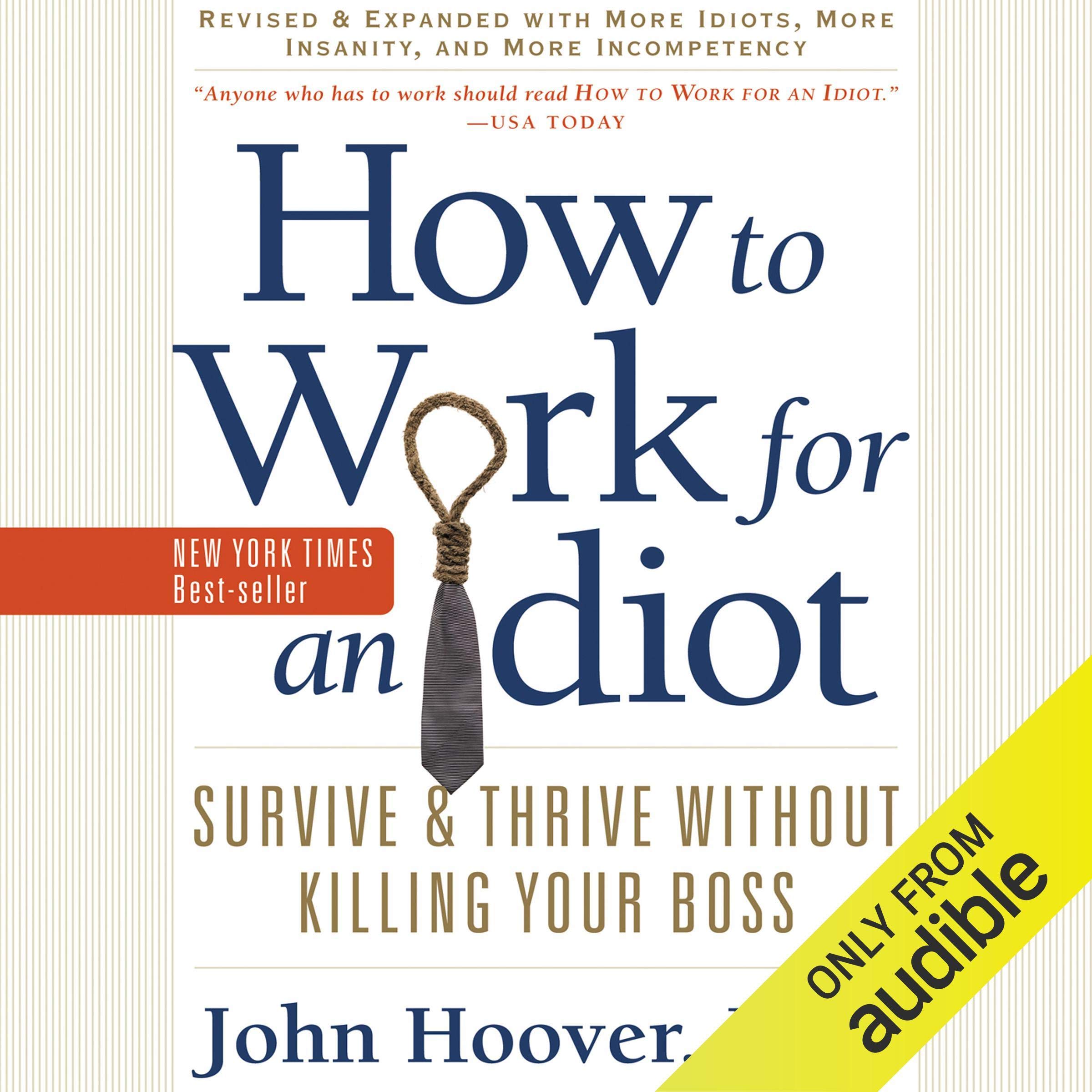 How to Work for an Idiot (Revised and Expanded with More Idiots, More Insanity, and More Incompetency)