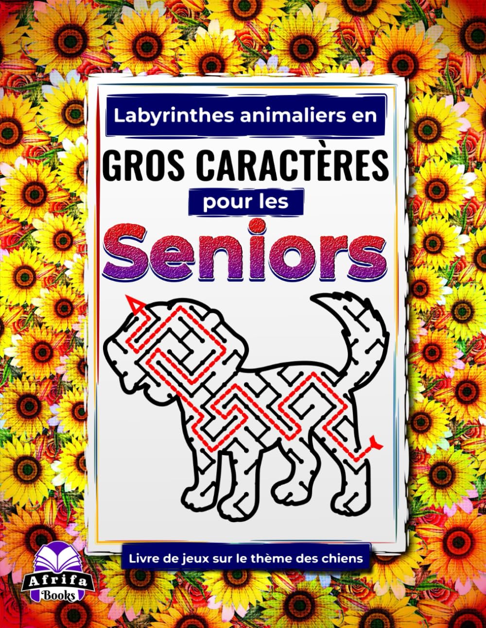 Labyrinthes animaliers en gros caractères pour les seniors : Livre de jeux sur le thème des chiens pour les personnes âgées: Des jeux amusants, ... d'animaux mignons pour les seniors)