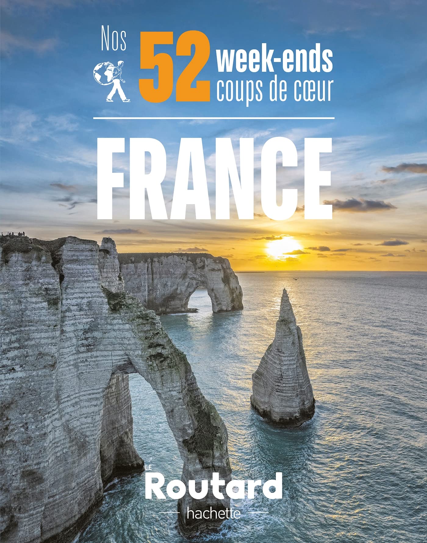 Nos 52 week-ends coups de coeur en France: L'indispensable pour choisir sa prochaine destination...